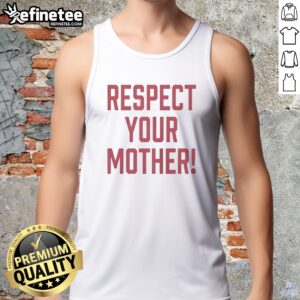 Pretty Respect Your Mother Mom Mama Parent Love Family Appreciation Guidance tank top in a vibrant color