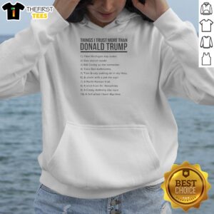 Premium Things I Trust More Than Donald Trump Satire Numbered Bullet Point List Hoodie in black with bold white text