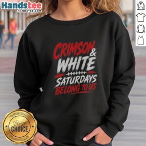 Pretty Crimson And White College Football Saturdays Belong To Us sweatshirt featuring vibrant team colors