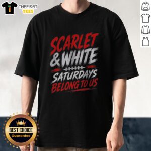 Top Game Day College Football Scarlet White Saturdays Belong To Us Shirt displayed on a neutral background