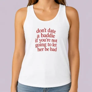 Pretty Dont Date A Baddie If Youre Not Going To Let Her Be Bad Tank Top