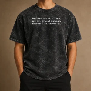 Pretty You'Re Smart And Funny And Awesome Whereas I Am Sarcastic Washed T-Shirt