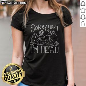 Awesome Possum Sorry I Can'T I'M Dead Ladies Shirt featuring a playful design for casual wear.