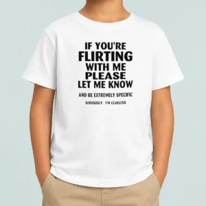 Official If You Are Flirting With Me Please Let Me Know And Be Extremely Specific Kids T-Shirt