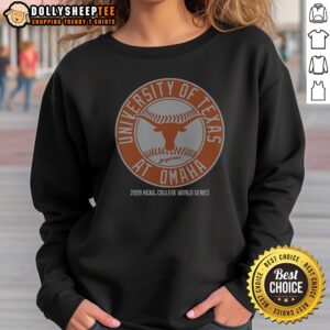 Pretty Hot University Of Texas Longhorns At Omaha 2026 NCAA College World Series Baseball Sweatshirt