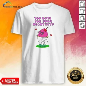 Pretty Too Cute For Your Negativity Sassy Cupcake shirt optimized, featuring a fitted short-sleeve cotton tee with vibrant print