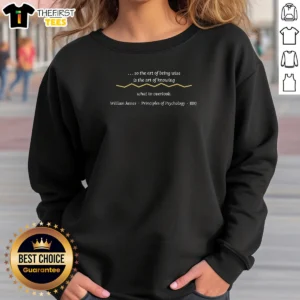 Good The Art Of Being Wise Is The Art Of Knowing What To Overlook William James Sweatshirt