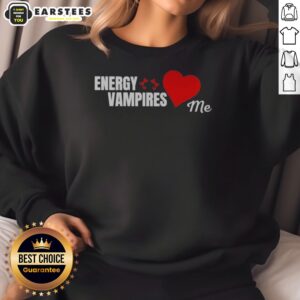 Energy Vampires Love Me sweatshirt on sweatshirt