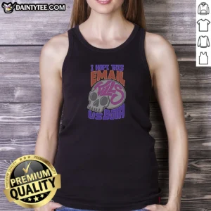 Official I Hope This Email Kill US Both Graphic Skull Tank Top