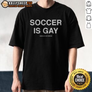 Top Soccer Is Gay Assholes Live Forever Shirt featuring bold text on a comfortable fabric.