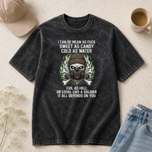 Pretty I Can Be Mean As Fck Sweet As Candy Cold As Water Evil As Hell Or Loyal Like A Soldier It Washed T-Shirt