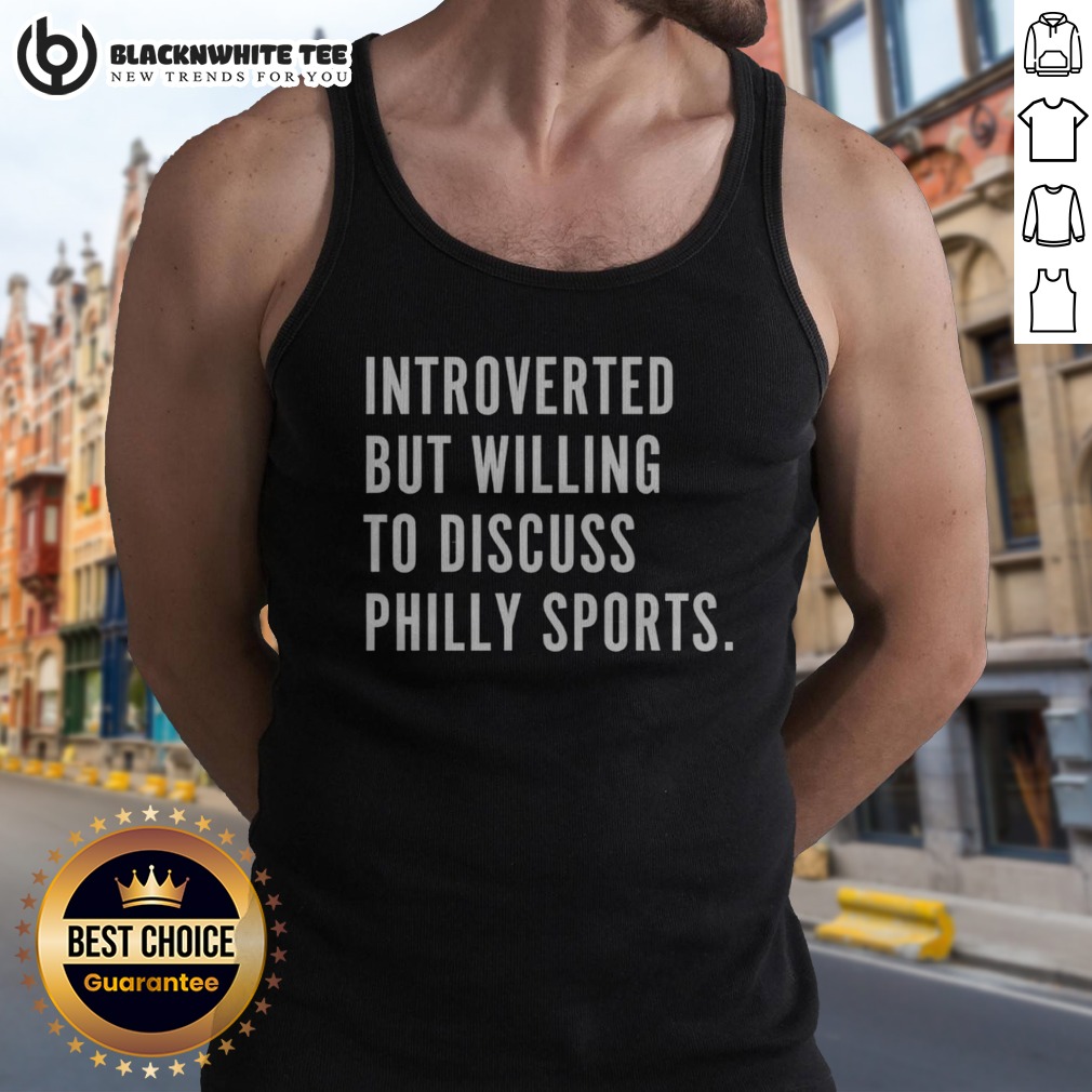 nice-philadelphia-introverted-but-willing-to-discuss-philly-sports-tank-top Nice Philadelphia Introverted But Willing To Discuss Philly Sports Tank Top in a vibrant display
