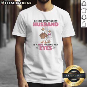 Awesome Behind Every Great Husband Is A Wife Rolling Her Eyes Duck Shirt featuring a humorous duck graphic.