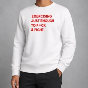 Official Exercising Just Enough To Fck And Fight Sweater