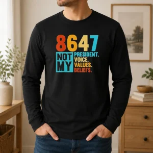 Hot 8647 Not My President Voice Values Beliefs Retro Political Long Sleeve Shirt