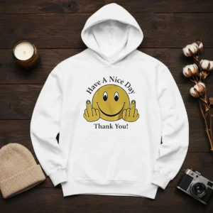 Funny Smiley Face Have A Nice Day Thank You Hoodie
