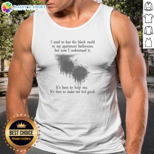 Official I Used To Fear The Black Mold In My Apartment But Now I Understand It Tank Top