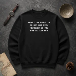 Nice Faith Based Ipsys Paradox What I'M About To Do Has Not Been Approved By The Vatican Sweater in black, crewneck style