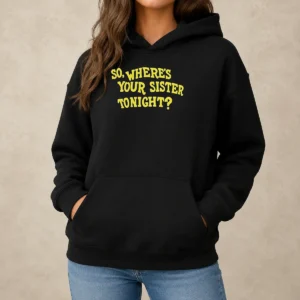 Pretty So Where'S Your Sister Tonight Hoodie