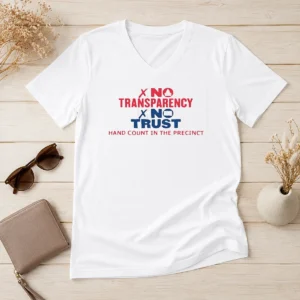 Awesome No Transparency No Trust Hand Count In The Precinct V Neck Shirt displayed on a classic V neck garment