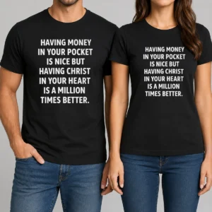Official Having Money In Your Pocket Is Nice But Having Christ In Your Heart Is Better t shirt in black with bold white text