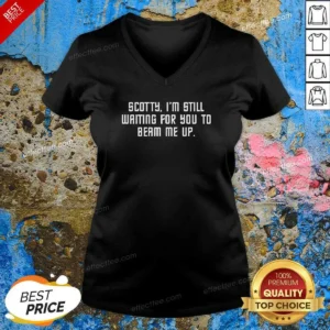 Good Scotty I'M Still Still Waiting For You To Beam Me Up V-Neck Shirt