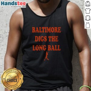 Top Baltimore Orioles Baseball MLB Digs The Long Ball Tank top featuring vibrant team colors and graphics