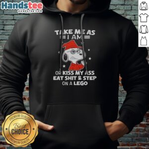Good Snoopy Take Me As I Am Or Kiss My Ass Eat Shit And Step On A Lego Hoodie displayed on a neutral background