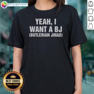 Pretty Yeah I Want A Bj Butlerian Jihad Ladies Shirt featuring a bold graphic design.