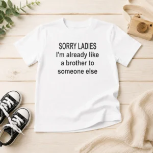 Official Sorry Ladies I Am Already Like A Brother To Someone Else Kids T-Shirt