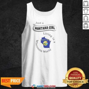 Awesome Just A Montana Girl Living In A Wisconsin World Montana Map tank top optimized on tank top optimized