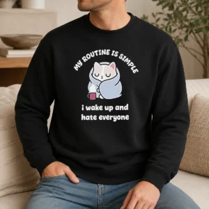 Premium My Routine Is Simple I Wake Up And Hate Everyone Cat Sweater
