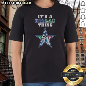 Premium Dallas Cowboys Dallas Mavericks Texas Rangers Dallas Stars It Is A Dallas Thing Sports Mashup Ladies Shirt displayed on a model