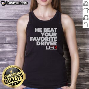 Hot He Beat Your Favorite Driver Denny Hamlin Racing NASCAR Tank top featuring bold graphics and a comfortable fit