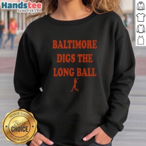 Top Baltimore Orioles Baseball MLB Digs The Long Ball sweatshirt displayed on a neutral background