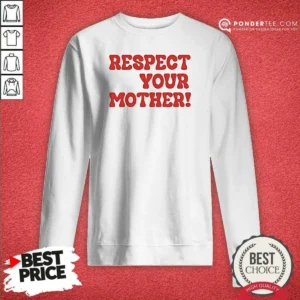 Hot Respect Your Mother Sweatshirt
