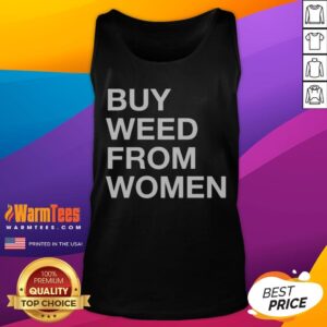 Premium Buy Weed From Women Bold Text tank top featuring bold typography on a comfortable fit.