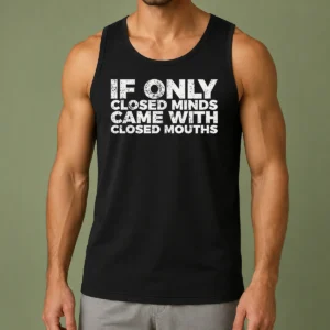 Premium If Only Closed Minds Came With Closed Mouths Tank Top