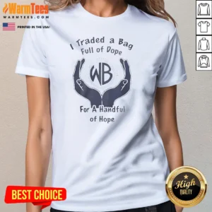 Original I Traded A Bag Full Of Dope For A Handful Of Hope Ladies Shirt