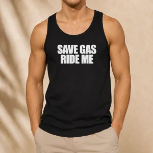 Good Save Gas Ride Me Tank Top