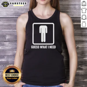 Hot Guess What I Need Man Silhouette Tank Top
