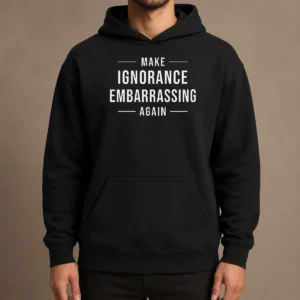Nice Make Ignorance Embarrassing Again Hoodie in charcoal gray with front graphic print, cozy pullover style