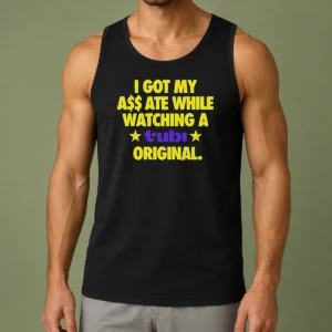Premium I Got My A$$ Ate While Watching A Tubi Original Tank Top