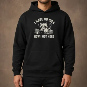Official I Have No Idea How I Got Here Hoodie