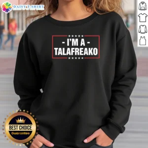 Pretty Im A Talafreako James Talarico Sweashirt