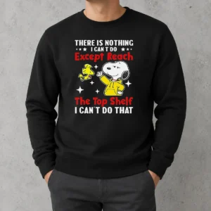Awesome Snoopy There Is Nothing I Cant Do Except Reach The Top Shelf I Can'T Do That sweater in cozy knit fabric with crew neck and long sleeves