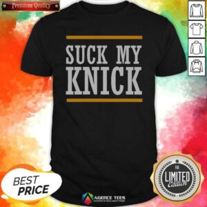 Pretty Nice New York Knicks Suck My Knick
