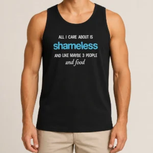 Pretty All I Care About Is Shameless And Like Maybe 3 People And Food Tank Top