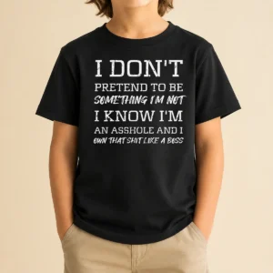 Hot I Don'T Pretend To Be Something I'M Not I Know I'M An Asshole And I Own That Shit Like A Boss Kids T-Shirt