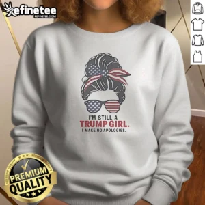 Premium Trump I Am Still A Trump Girl I Make No Apologies Patriotic Flag Design Sweatshirt